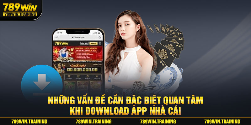 Những vấn đề cần đặc biệt quan tâm khi download app nhà cái